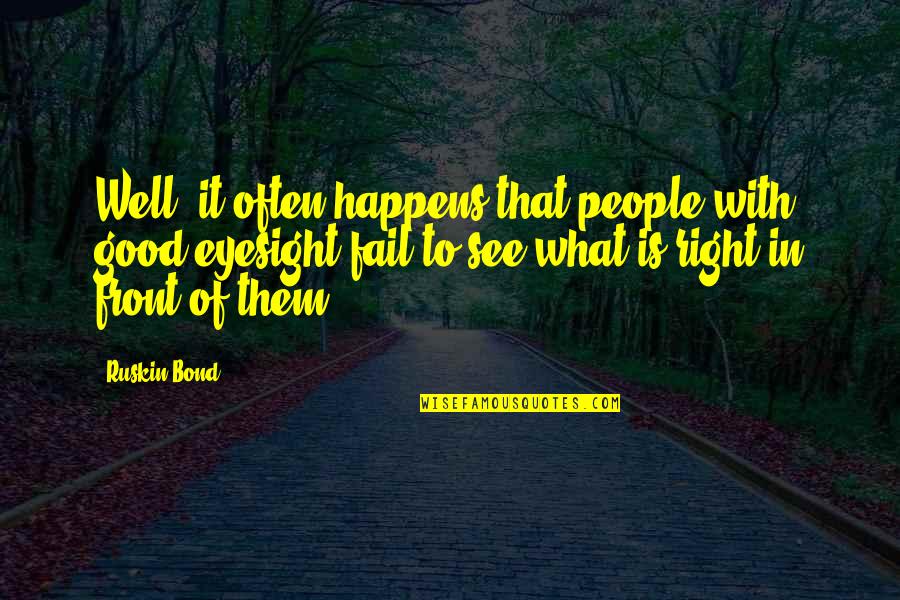 All Happens For Good Quotes By Ruskin Bond: Well, it often happens that people with good