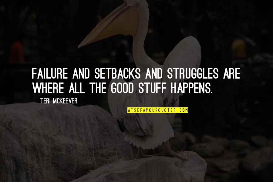 All Happens For Good Quotes By Teri McKeever: Failure and setbacks and struggles are where all