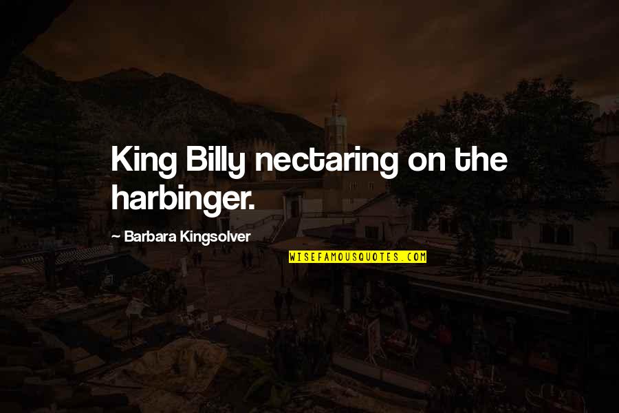 All Harbinger Quotes By Barbara Kingsolver: King Billy nectaring on the harbinger.