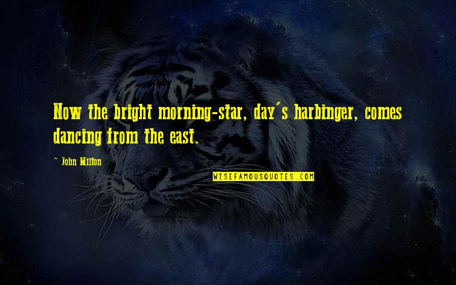 All Harbinger Quotes By John Milton: Now the bright morning-star, day's harbinger, comes dancing