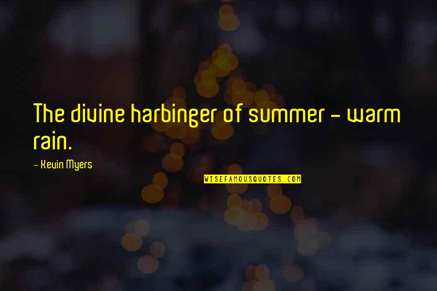 All Harbinger Quotes By Kevin Myers: The divine harbinger of summer - warm rain.