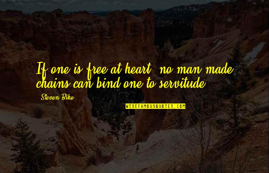 All Hard Work Paid Off Quotes By Steven Biko: If one is free at heart, no man-made