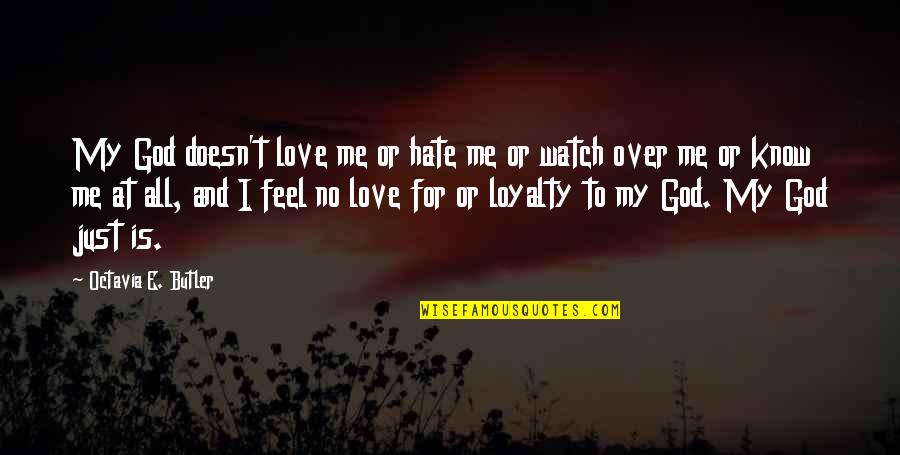 All Hate Me Quotes By Octavia E. Butler: My God doesn't love me or hate me