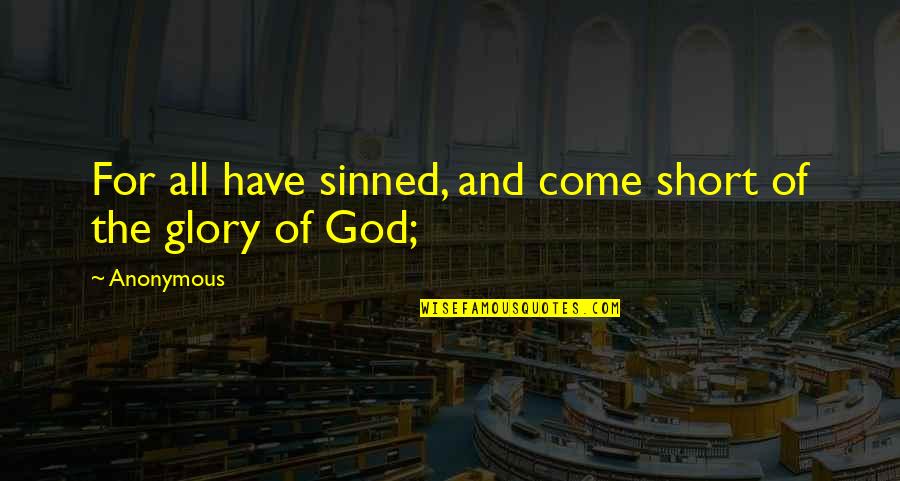 All Have Sinned Quotes By Anonymous: For all have sinned, and come short of
