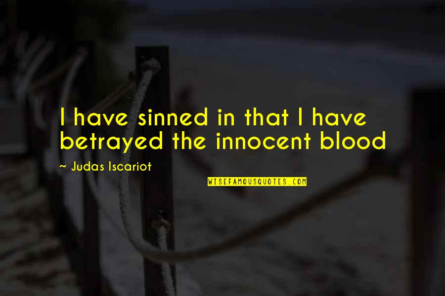 All Have Sinned Quotes By Judas Iscariot: I have sinned in that I have betrayed