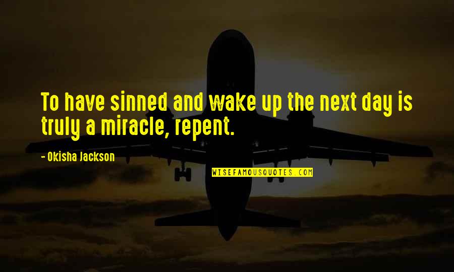 All Have Sinned Quotes By Okisha Jackson: To have sinned and wake up the next