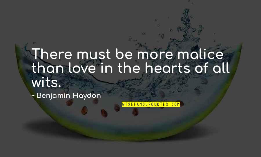 All Hearts Quotes By Benjamin Haydon: There must be more malice than love in All Hearts Quotes By Benjamin Haydon: There must be more malice than love in