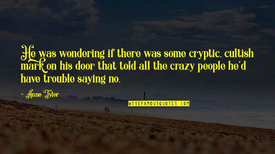 All His Quotes By Anne Tyler: He was wondering if there was some cryptic,