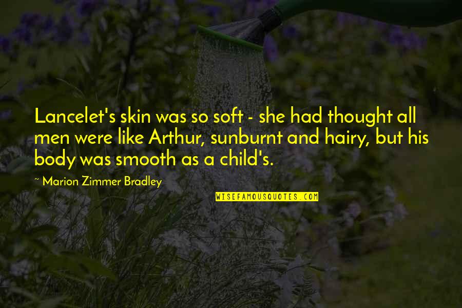 All His Quotes By Marion Zimmer Bradley: Lancelet's skin was so soft - she had