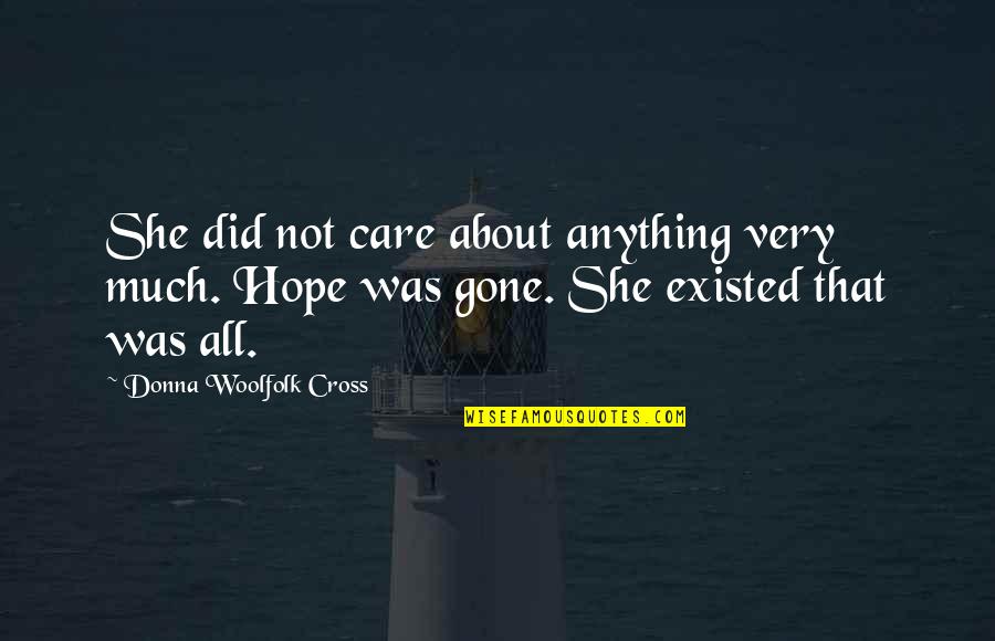 All Hope Gone Quotes By Donna Woolfolk Cross: She did not care about anything very much.