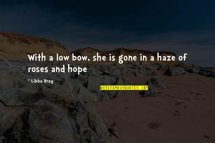 All Hope Gone Quotes By Libba Bray: With a low bow, she is gone in