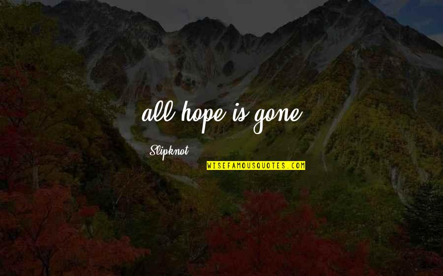 All Hope Gone Quotes By Slipknot: all hope is gone