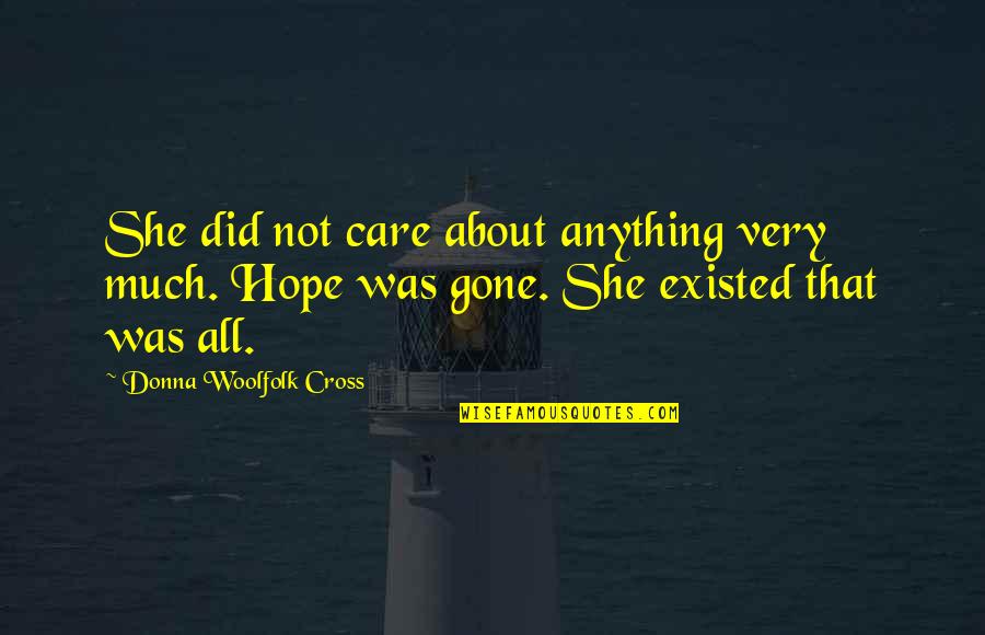 All Hope Is Gone Quotes By Donna Woolfolk Cross: She did not care about anything very much.