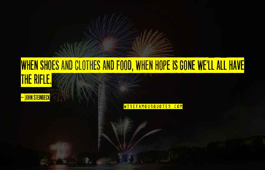 All Hope Is Gone Quotes By John Steinbeck: When shoes and clothes and food, when hope