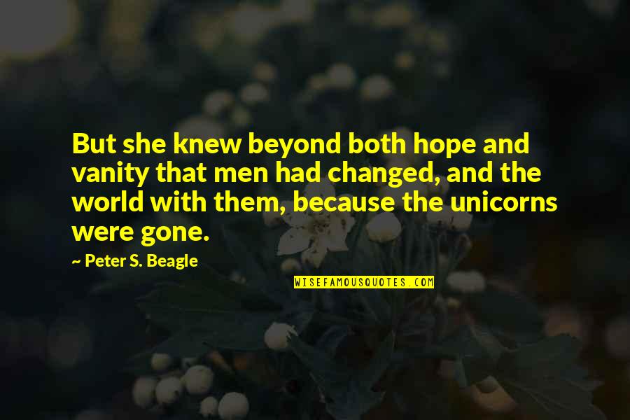 All Hope Is Gone Quotes By Peter S. Beagle: But she knew beyond both hope and vanity