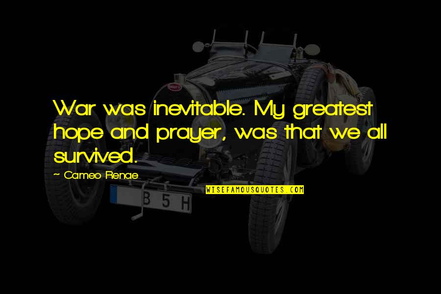 All Hope Quotes By Cameo Renae: War was inevitable. My greatest hope and prayer,