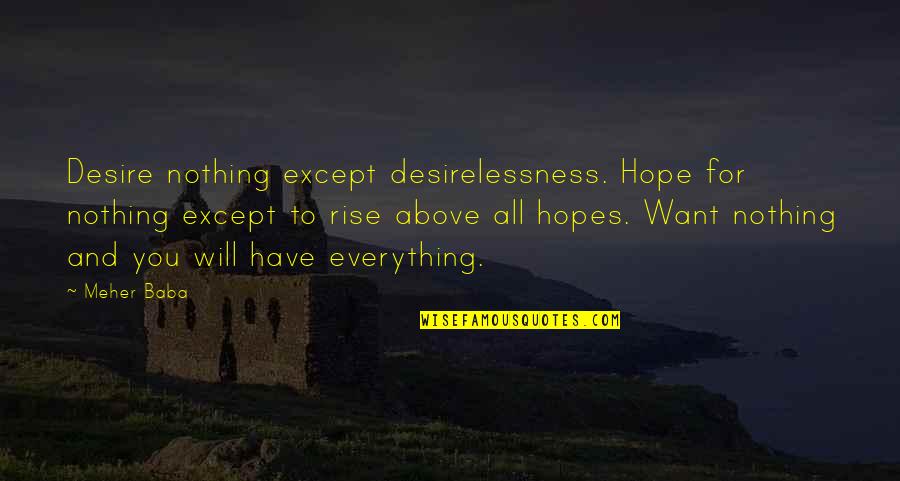 All Hope Quotes By Meher Baba: Desire nothing except desirelessness. Hope for nothing except