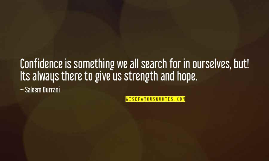 All Hope Quotes By Saleem Durrani: Confidence is something we all search for in