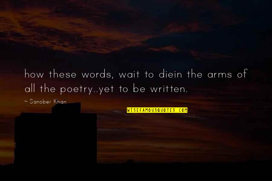 All Hope Quotes By Sanober Khan: how these words, wait to diein the arms