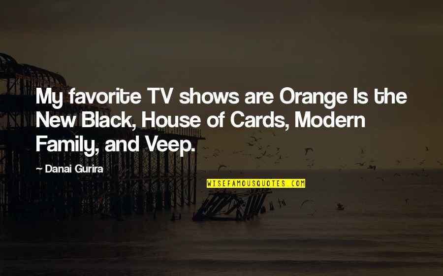 All House Of Cards Quotes By Danai Gurira: My favorite TV shows are Orange Is the