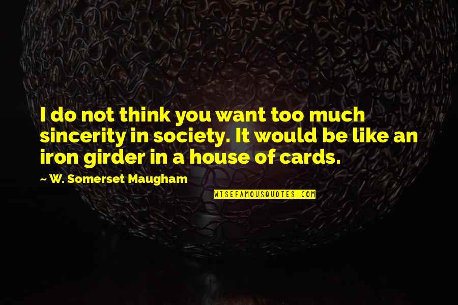 All House Of Cards Quotes By W. Somerset Maugham: I do not think you want too much
