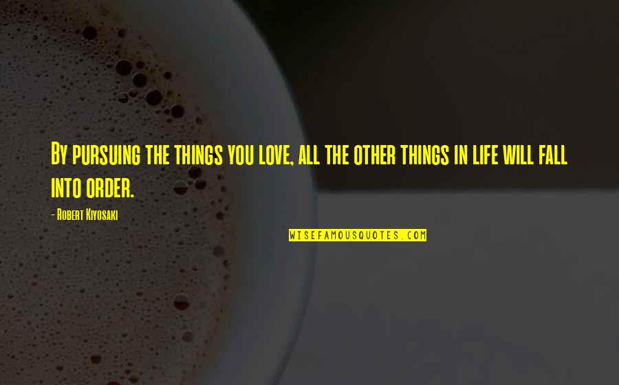 All Hoxton Quotes By Robert Kiyosaki: By pursuing the things you love, all the All Hoxton Quotes By Robert Kiyosaki: By pursuing the things you love, all the