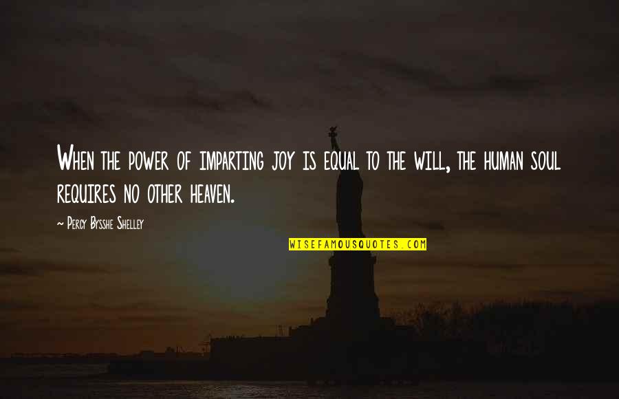 All Human Are Equal Quotes By Percy Bysshe Shelley: When the power of imparting joy is equal