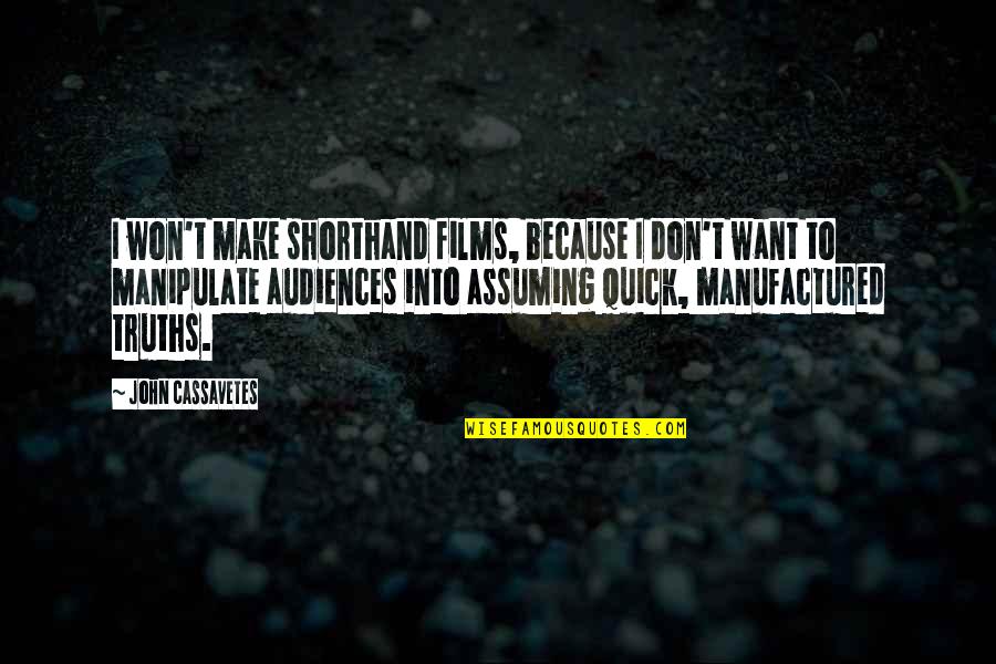 All I Am Is Because Of You Quotes By John Cassavetes: I won't make shorthand films, because I don't