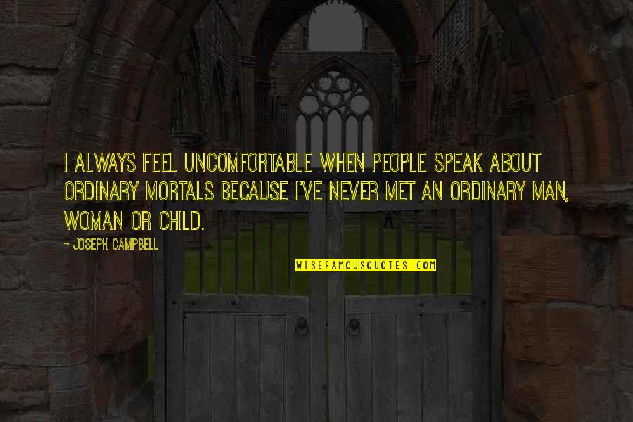 All I Am Is Because Of You Quotes By Joseph Campbell: I always feel uncomfortable when people speak about