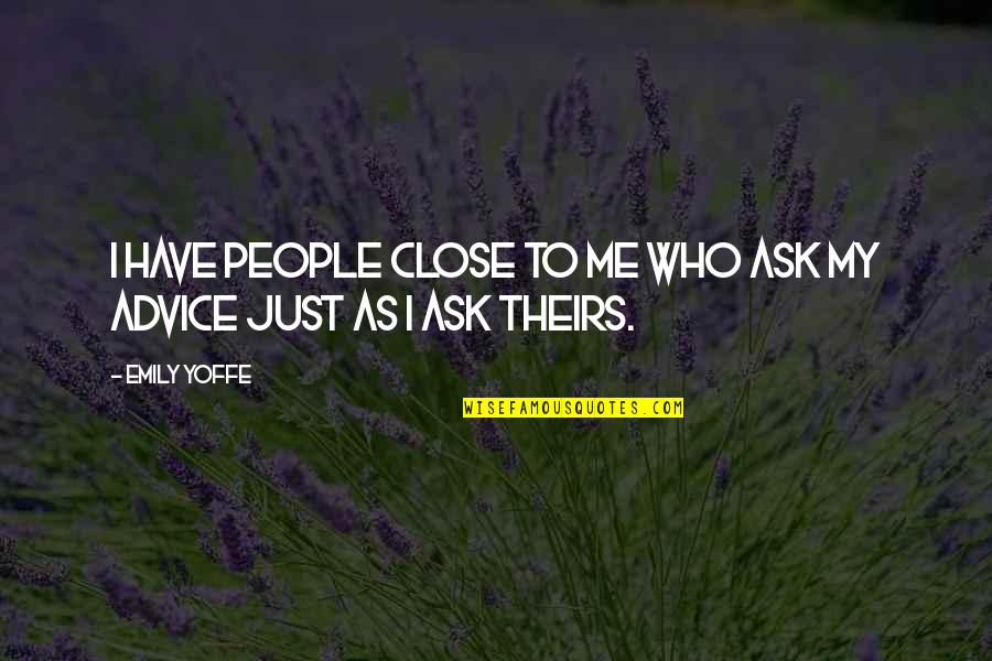All I Ask Of You Quotes By Emily Yoffe: I have people close to me who ask