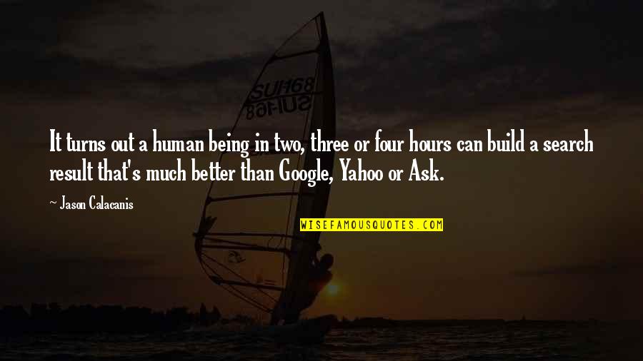 All I Ask Of You Quotes By Jason Calacanis: It turns out a human being in two,