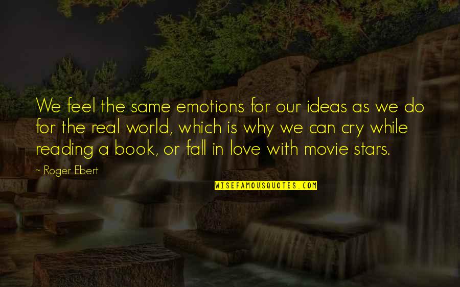 All I Can Do Is Cry Quotes By Roger Ebert: We feel the same emotions for our ideas