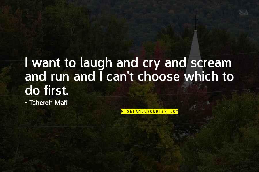 All I Can Do Is Cry Quotes By Tahereh Mafi: I want to laugh and cry and scream
