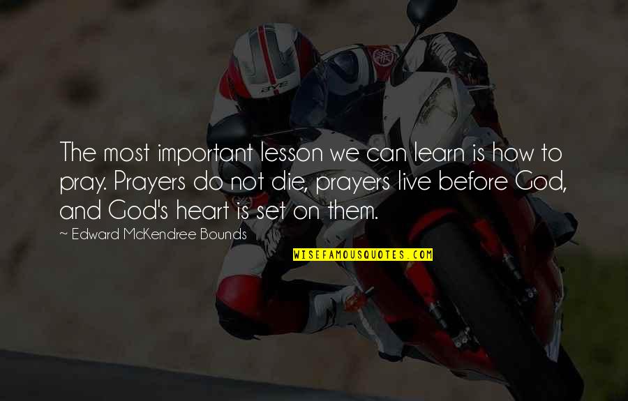 All I Can Do Is Pray Quotes By Edward McKendree Bounds: The most important lesson we can learn is