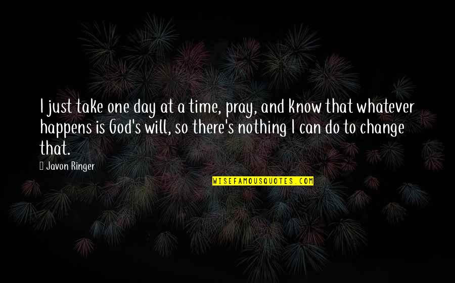 All I Can Do Is Pray Quotes By Javon Ringer: I just take one day at a time,