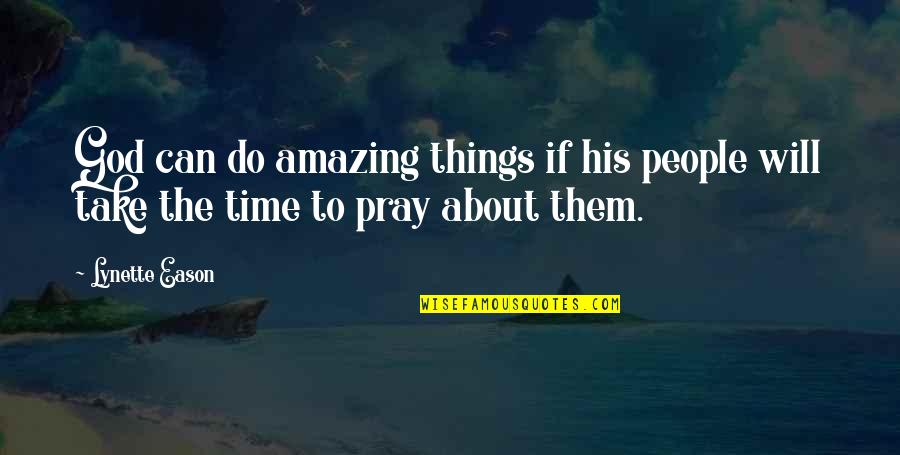 All I Can Do Is Pray Quotes By Lynette Eason: God can do amazing things if his people