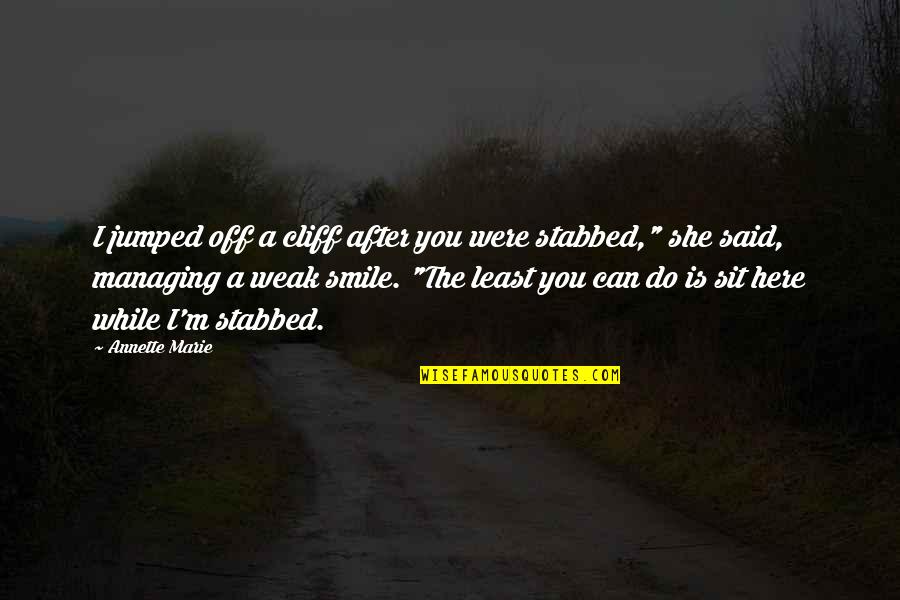 All I Can Do Is Smile Quotes By Annette Marie: I jumped off a cliff after you were