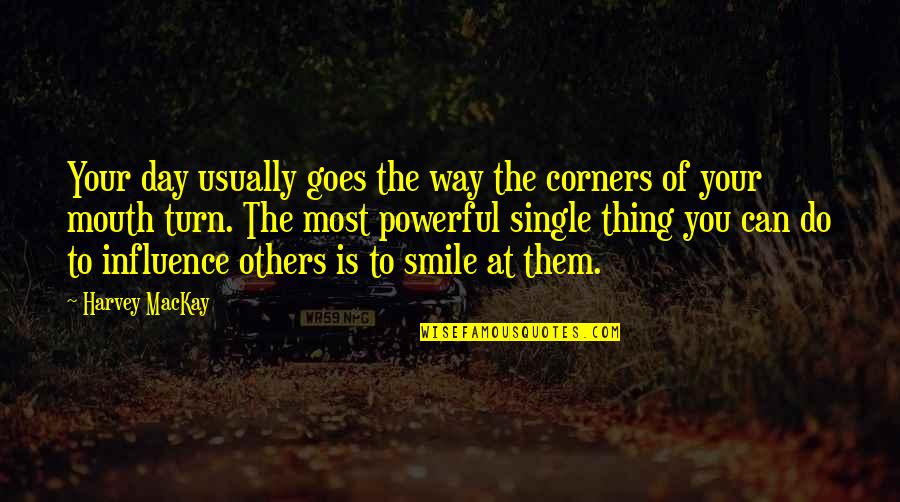 All I Can Do Is Smile Quotes By Harvey MacKay: Your day usually goes the way the corners