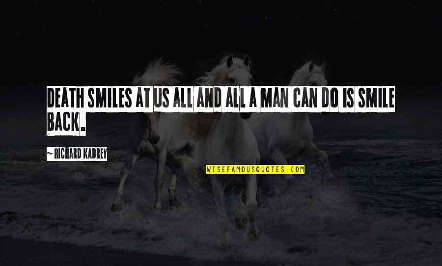 All I Can Do Is Smile Quotes By Richard Kadrey: Death smiles at us all and all a