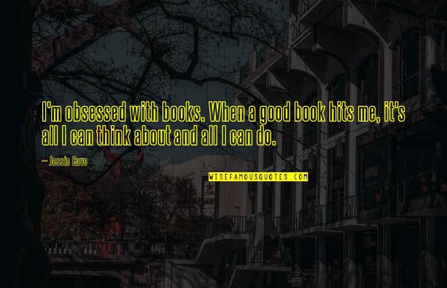 All I Can Do Is Think About You Quotes By Jessie Cave: I'm obsessed with books. When a good book