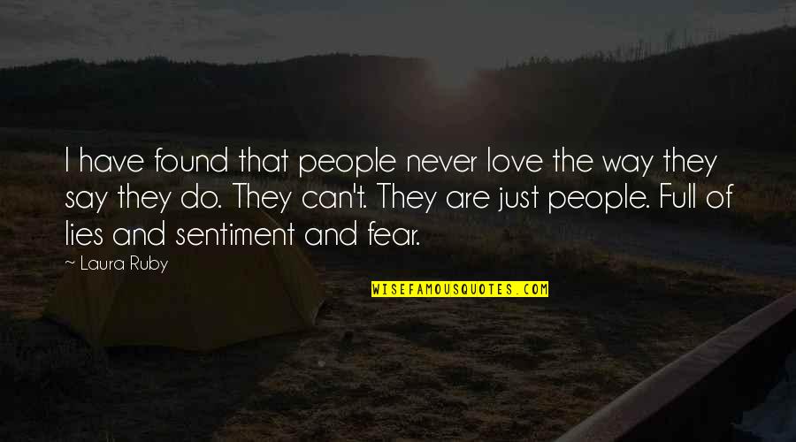 All I Can Say Is I Love You Quotes By Laura Ruby: I have found that people never love the All I Can Say Is I Love You Quotes By Laura Ruby: I have found that people never love the