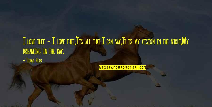 All I Can Say Is I Love You Quotes By Thomas Hood: I love thee - I love thee,'Tis all All I Can Say Is I Love You Quotes By Thomas Hood: I love thee - I love thee,'Tis all