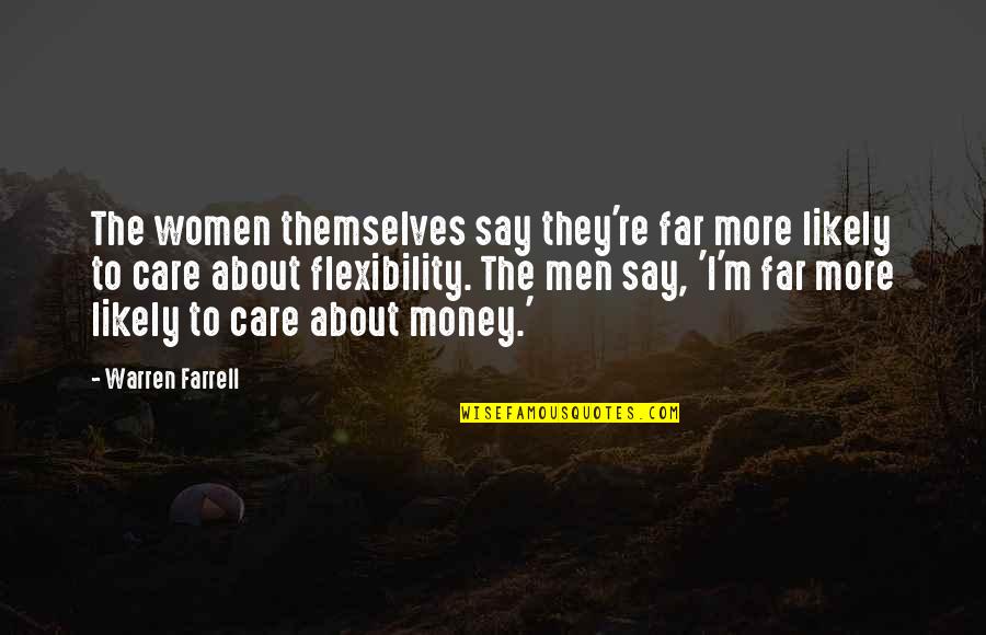 All I Care About Is My Money Quotes By Warren Farrell: The women themselves say they're far more likely
