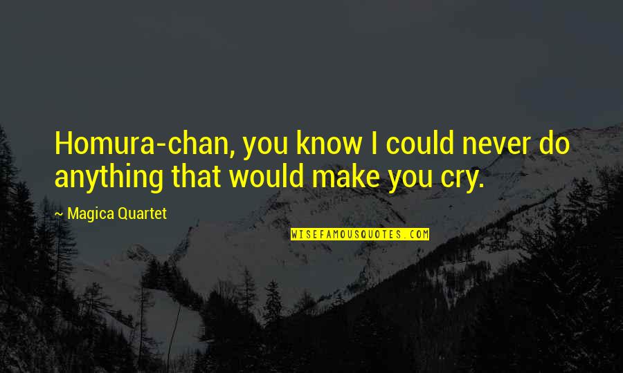 All I Could Do Was Cry Quotes By Magica Quartet: Homura-chan, you know I could never do anything