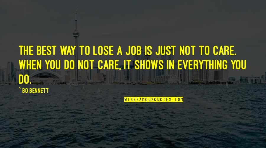 All I Do Is Care Quotes By Bo Bennett: The best way to lose a job is