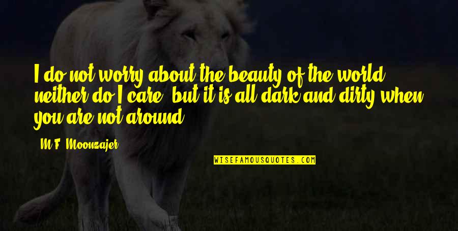 All I Do Is Care Quotes By M.F. Moonzajer: I do not worry about the beauty of