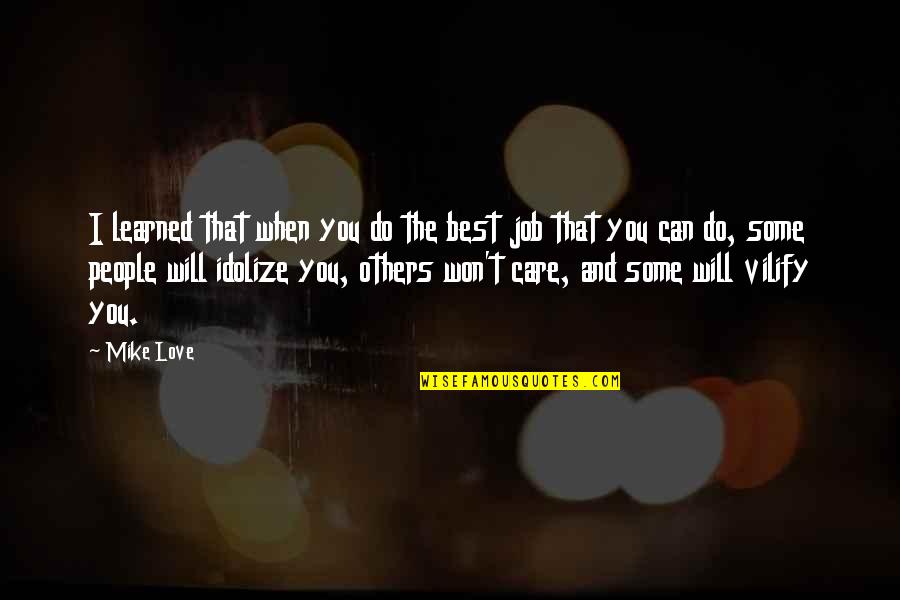 All I Do Is Care Quotes By Mike Love: I learned that when you do the best