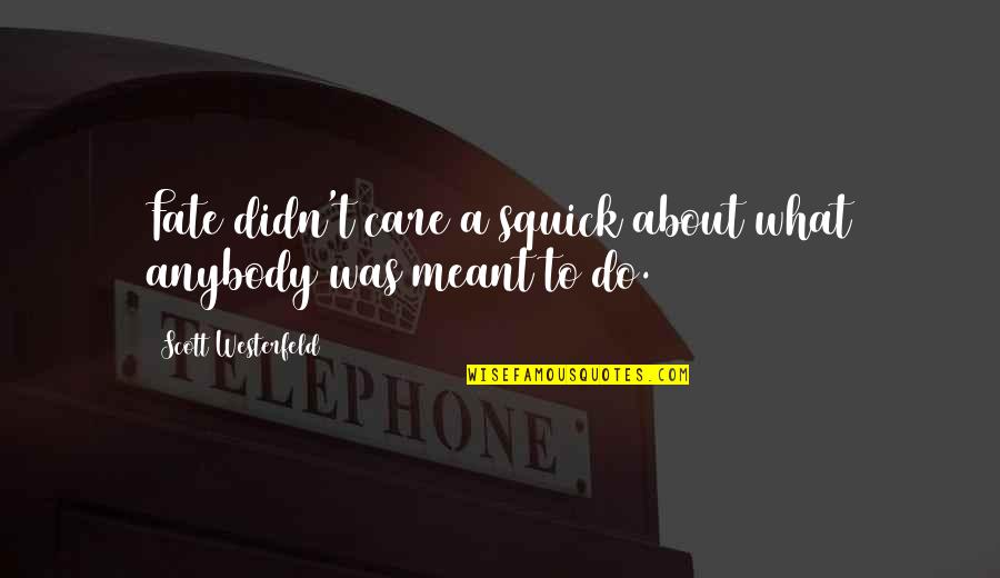 All I Do Is Care Quotes By Scott Westerfeld: Fate didn't care a squick about what anybody