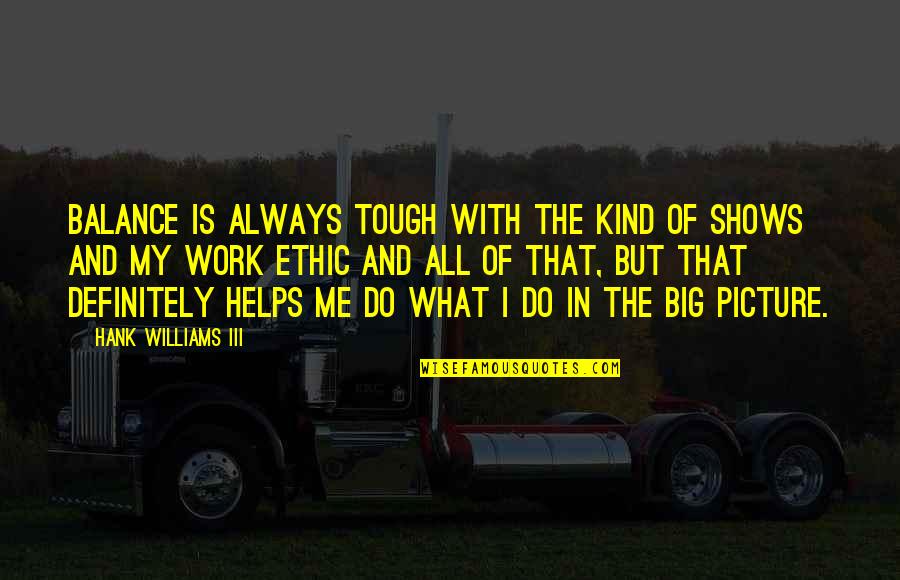 All I Do Is Work Quotes By Hank Williams III: Balance is always tough with the kind of