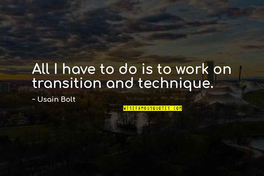 All I Do Is Work Quotes By Usain Bolt: All I have to do is to work